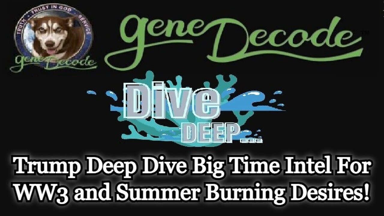 Gene Decode Trump Deep Dive Big Time Intel For WW3 and Summer Burning Desires!