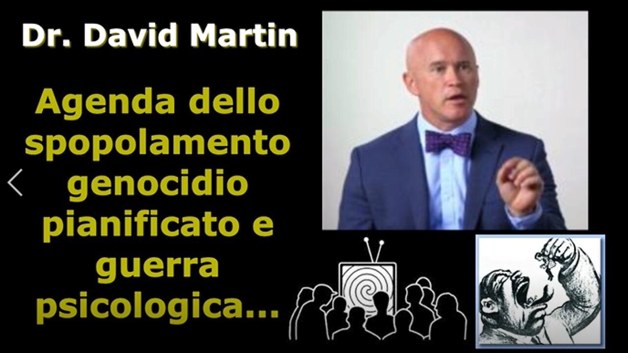 Dr. David Martin “Agenda dello spopolamento, genocidio pianificato e guerra psicologica”...