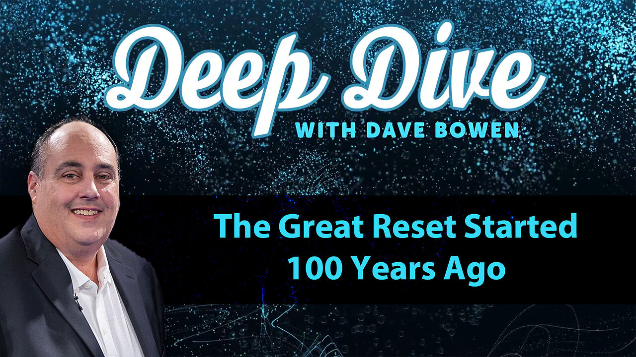 The GREAT RESET Started 100 Years Ago | Teacher: Dave Bowen
