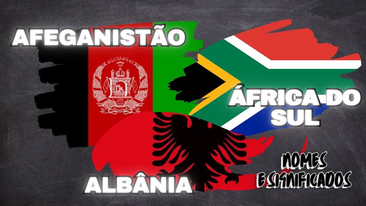 #1 Nomes e Significados - AFEGANISTÃO, ÁFRICA DO SUL E ALBÂNIA