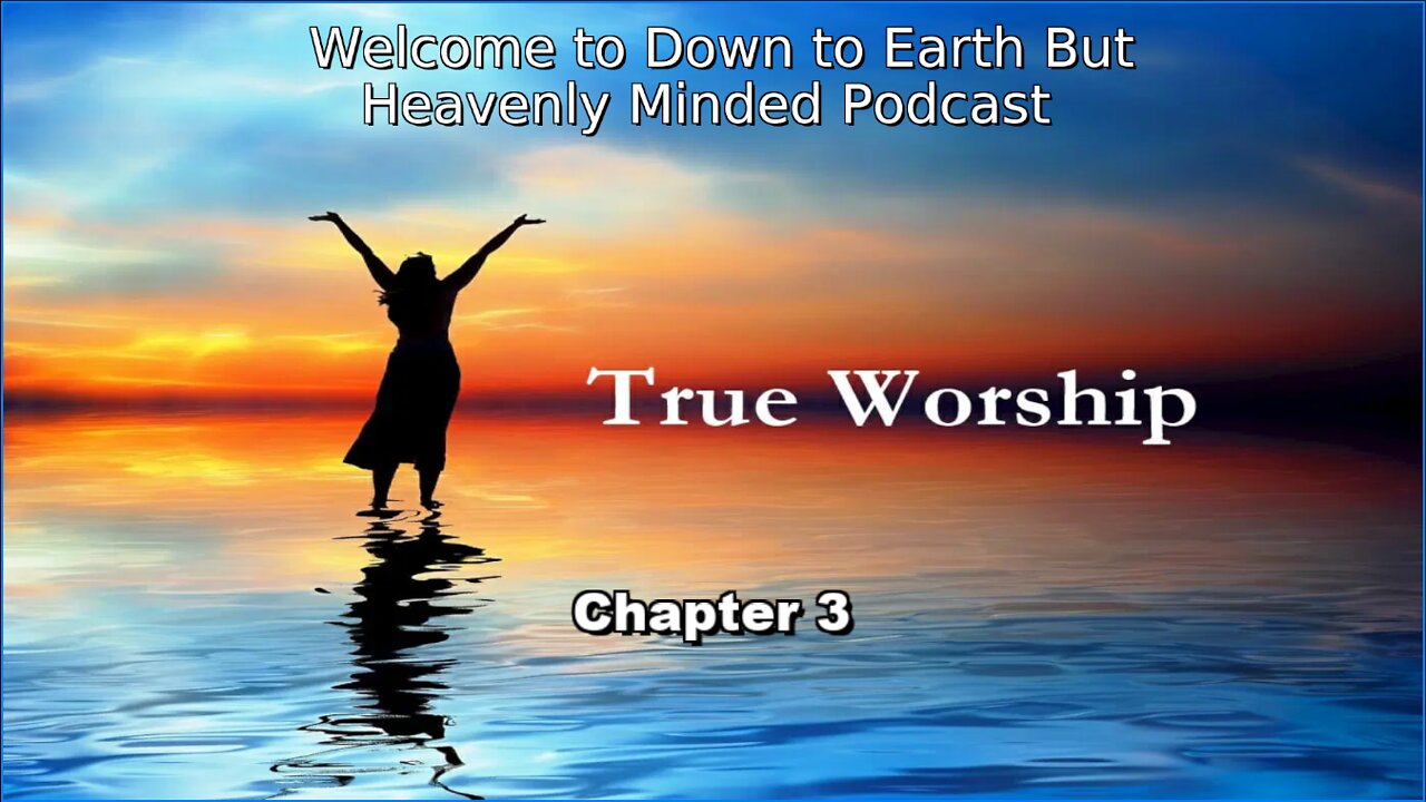 The True Worship by J. S. Blackburn, on Down to Earth But Heavenly Minded Podcast, Chapter 3