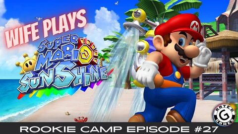 Wife Plays Mario - Super Mario Sunshine - Rookie Camp Episode #27