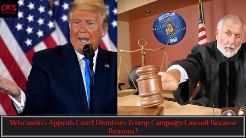 Wisconsin's Appeals Court Dismisses Trump Campaign Lawsuit Because Reasons?