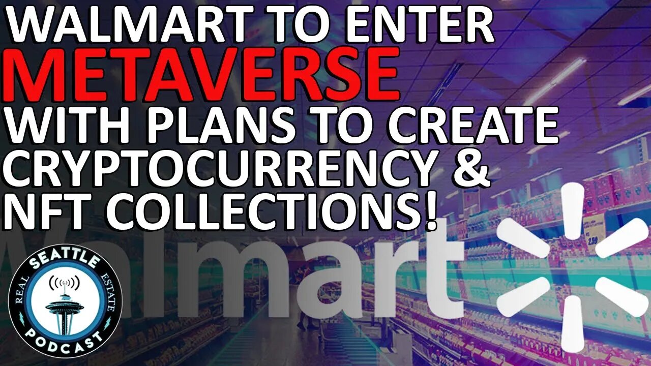 Walmart to Enter Metaverse With Plans to Create Cryptocurrency & NFT Collections