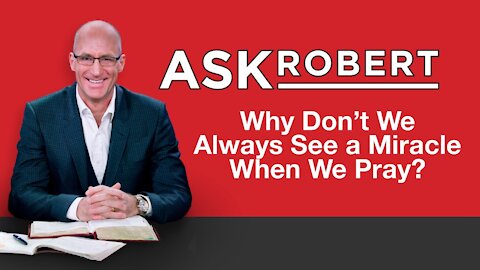 Why Don't We Always See a Miracle When We Pray? // Ask Robert