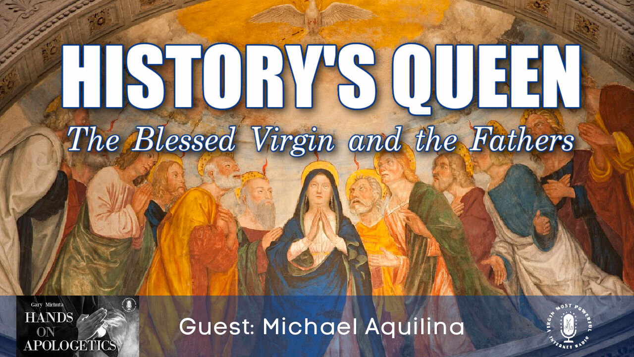 15 Jun 21, Hands on Apologetics: The Blessed Virgin and the Fathers - History's Queen