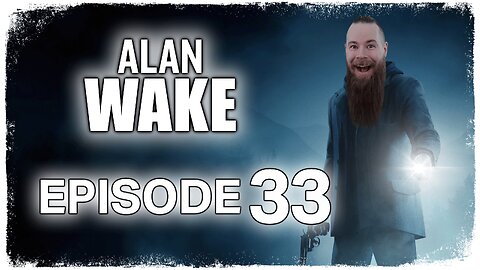 Alan Wake // Episode 33 // AS IT WAS WRITTEN // Gameplay Walkthrough