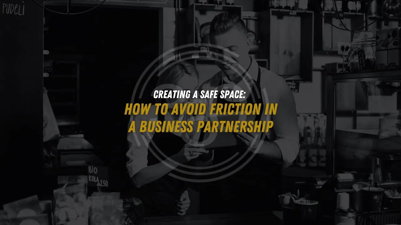 Creating a Safe Space: How to Avoid Friction in a Business Partnership