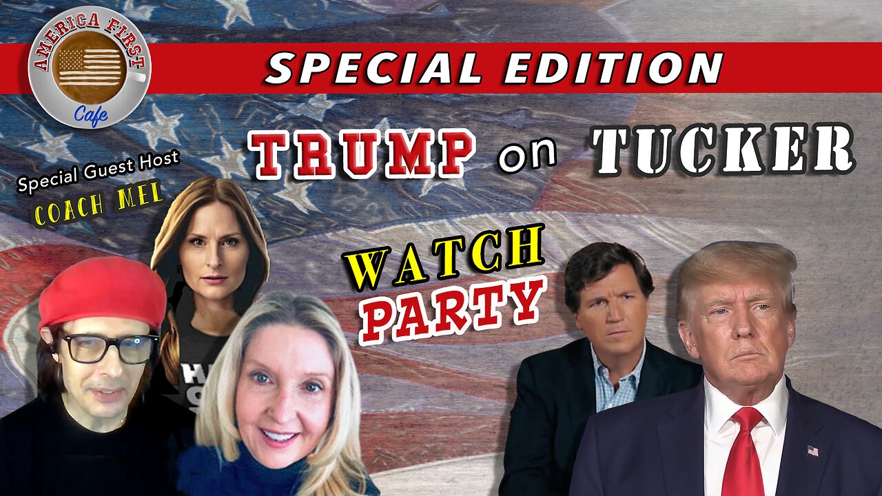 Episode 19: SPECIAL EDITION - Trump on Tucker Watch Party and Currents Events Discussion with Special Co-Host Coach Mel