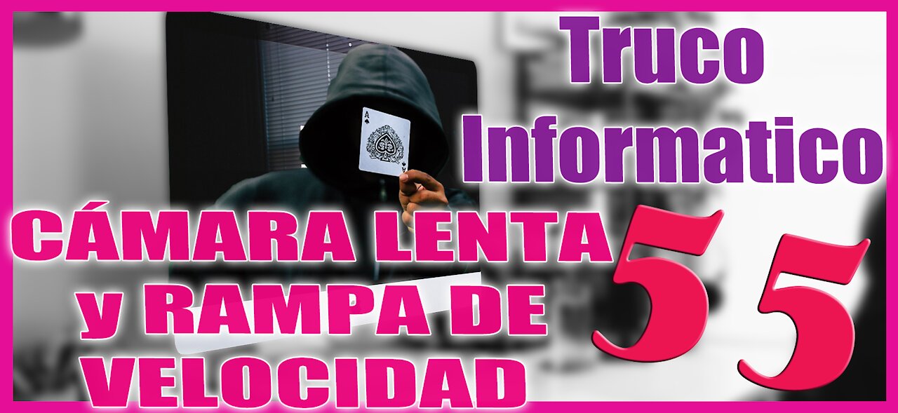 Truco Informático 55 Cámara Lenta y Rampa de Velocidad