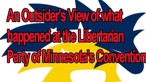 An Outsider's View on what happened at the LP of Minnesota Convention
