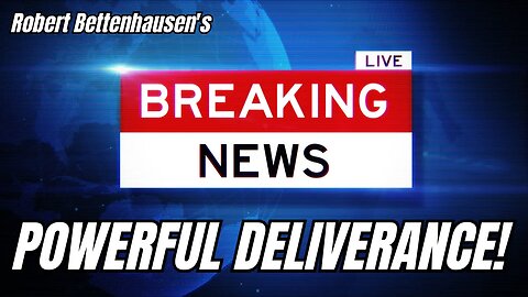 POWERFUL DELIVERANCE! Robert Bettenhausen