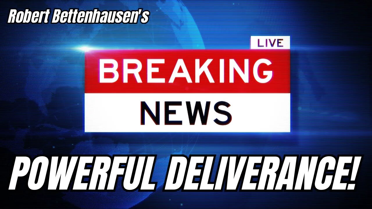 POWERFUL DELIVERANCE! Robert Bettenhausen