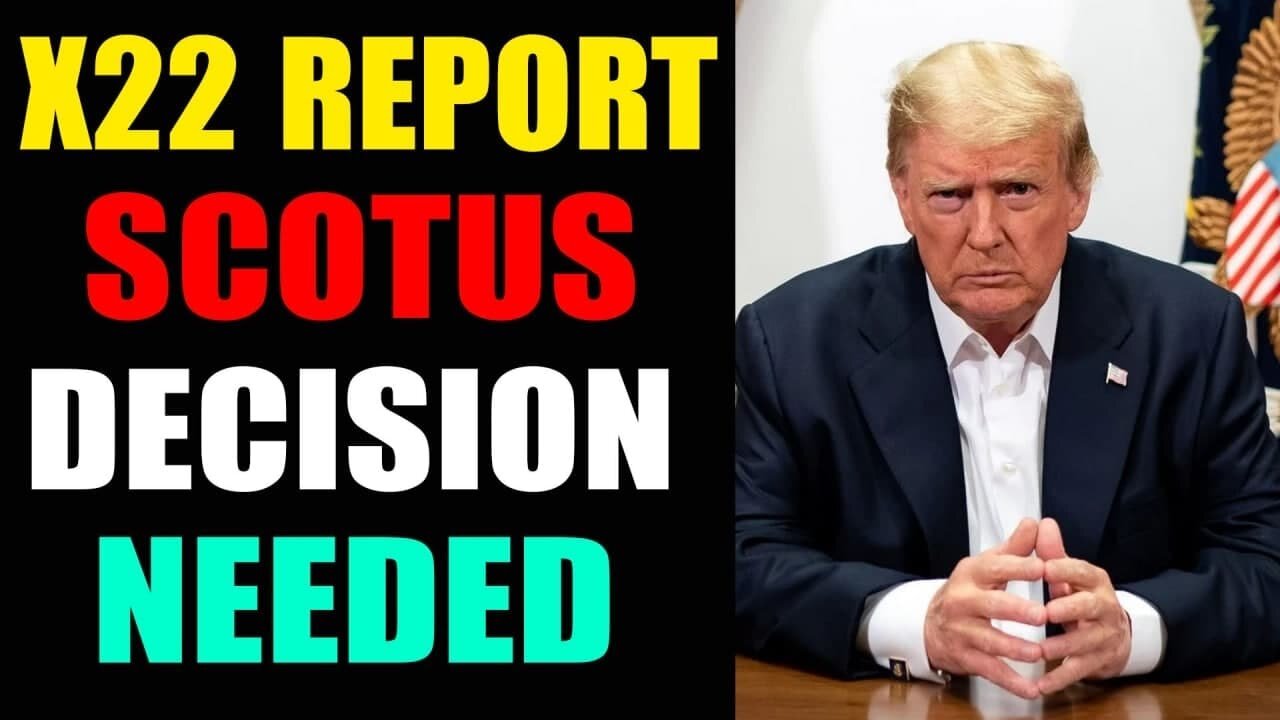 X22 REPORT ! EP. 2864B - SCOTUS DECISION NEEDED, TRAP SET, IT WILL ALL BE REVEALED