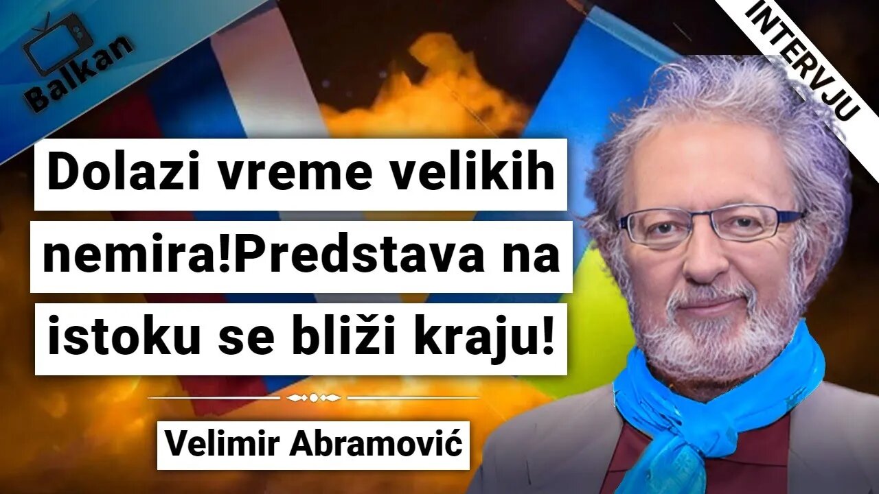 Velimir Abramović-Dolazi vreme velikih nemira!Predstava na istoku se bliži kraju!