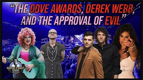 The Dove Awards, Derek Webb, and The Approval of Evil - Good Fight Ministries