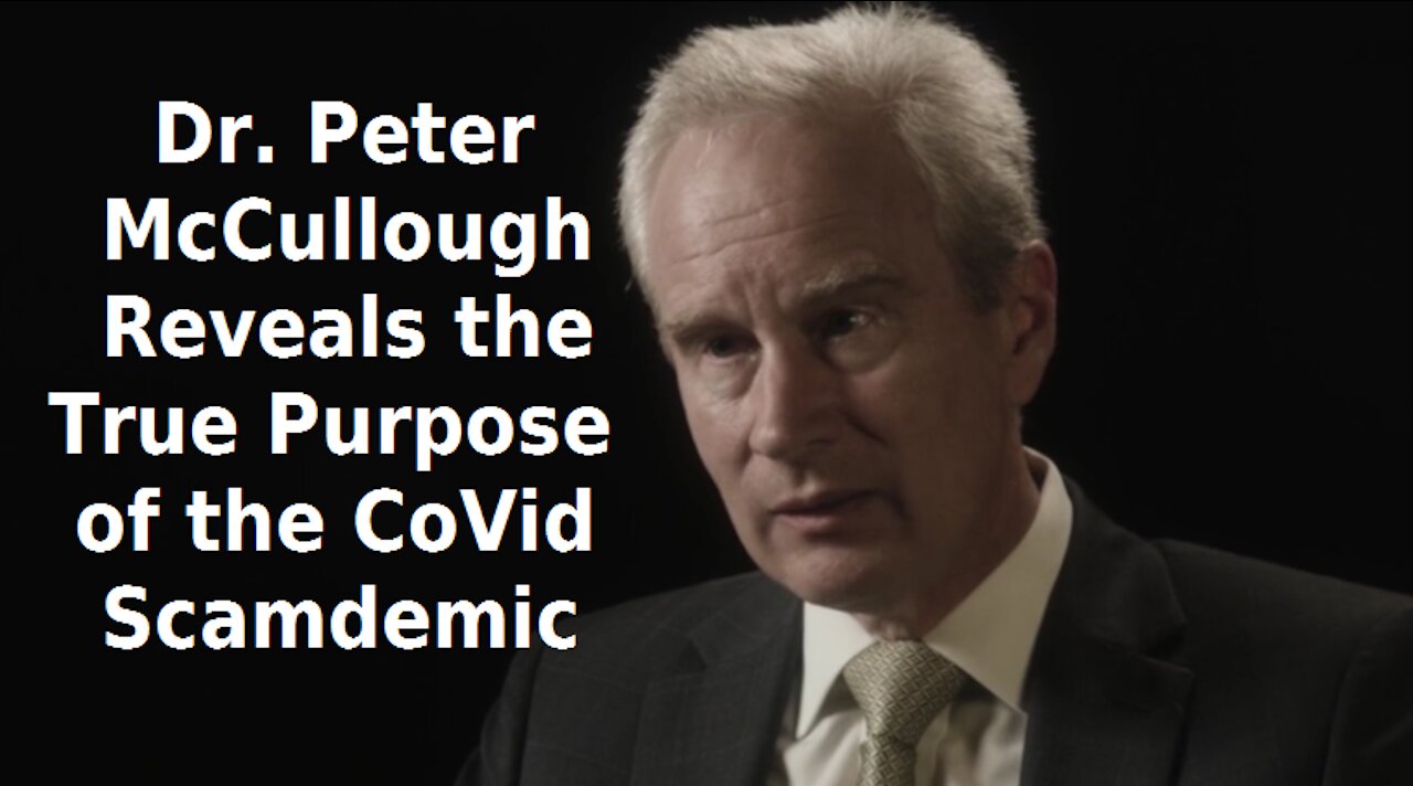 Dr Peter McCullough Exposes Real Purpose of CoVid "Pandemic"