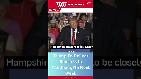 Trump To Deliver Remarks In Windham, Nh Next Week-World-Wire #shorts