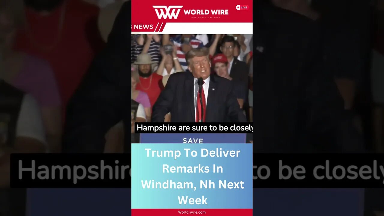Trump To Deliver Remarks In Windham, Nh Next Week-World-Wire #shorts