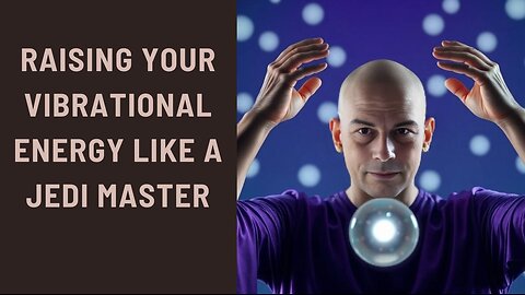 Raising Your Vibrational Energy Like a Jedi Master
