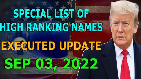 SPECIAL LIST OF HIGH RANKING NAMES EXECUTED UPDATE ON (SEP 03, 2022) - TRUMP NEWS