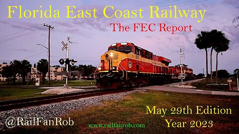 Florida East Coast Railway- The FEC Report May 29th Edition of Year 2023 #railfanrob #fecreport
