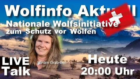 Wolfinfo Aktuell LIVE TALK 36 ( Schweiz: Neue nationale Wolfsinitiative )