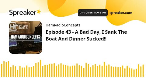 Episode 43 - A Bad Day, I Sank The Boat And Dinner Sucked!!