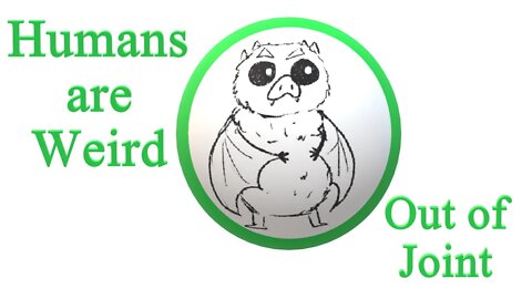 Humans are Weird - Out of Joint - Audio Narration and Animatic