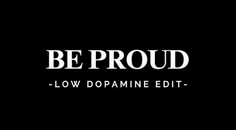 BE PROUD - LOW DOPAMINE EDIT