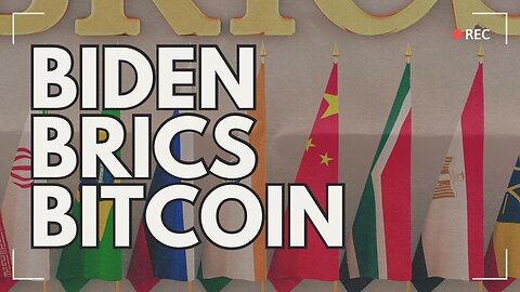 Biden, Brics, Bitcoin