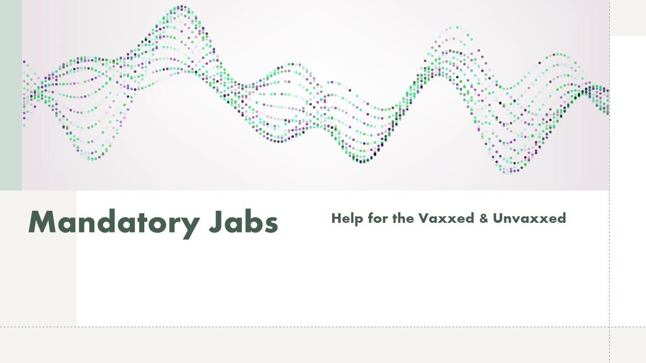Mandatory Jab - Help for the Vaxxed and Unvaxxed