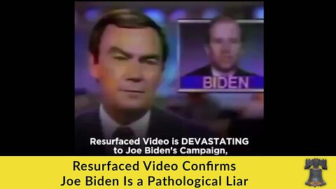 Resurfaced Video Confirms Joe Biden Is a Pathological Liar