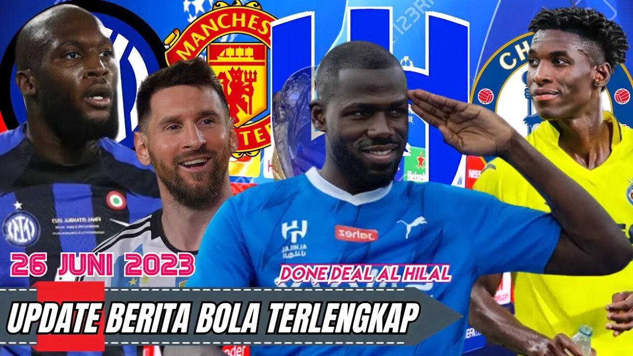 Berita Bola Terbaru Hari Ini | Kalidou Koulibaly Resmi Ke Al Hilal,Romelu Lukaku,Lionel Messi,