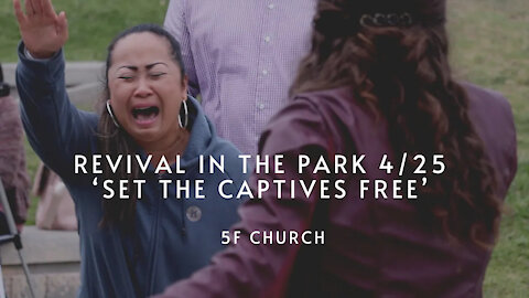 Revival in the Park 4/25 'Set the Captives Free' | 5F Church