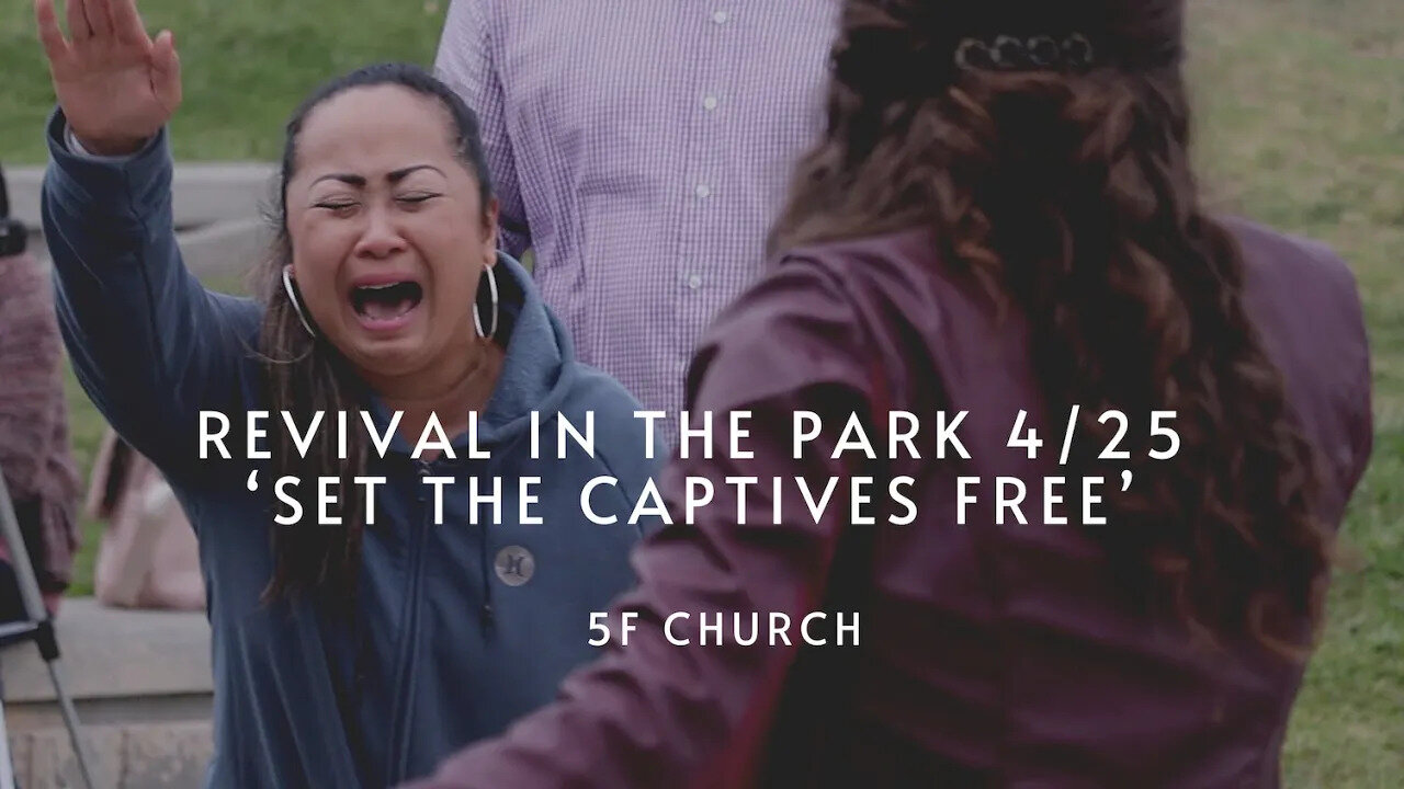 Revival in the Park 4/25 'Set the Captives Free' | 5F Church