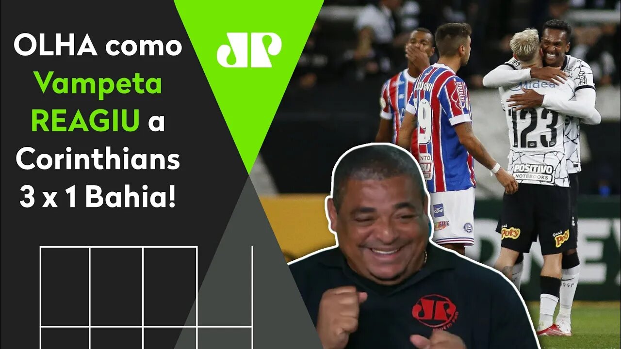 QUEM SEGURA O TIMÃO? OLHA as REAÇÕES de Vampeta a Corinthians 3 x 1 Bahia!