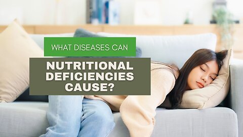 What Diseases Can Nutritional Deficiencies Cause?