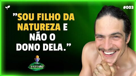 SOMOS FILHOS DA NATUREZA E NÃO DONOS DELA | PODCAST MATEUS SOLANO | CORTES PAPO EKO #003