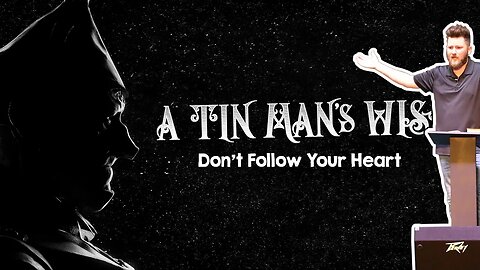 Don't Follow Your Heart ~ A Tin Man's Wish