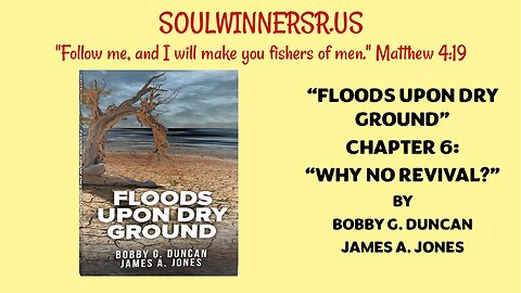 FLOODS UPON DRY GROUND, CHAPTER 6: WHY NO REVIVAL