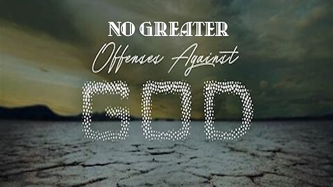 There Is No Offense Greater Than The Offenses That Each Of Us Have Committed Against God.