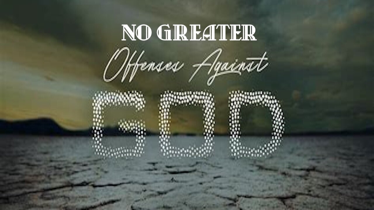 There Is No Offense Greater Than The Offenses That Each Of Us Have Committed Against God.