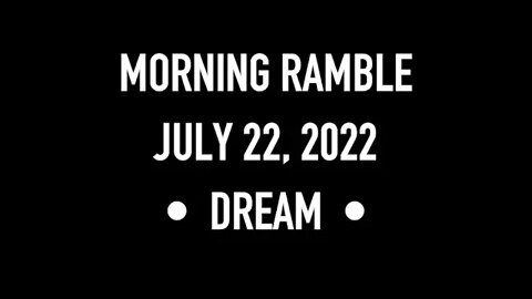 Morning Ramble - 20220722 - Dream