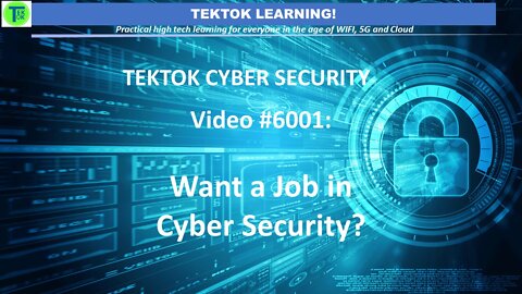 TekTok Cyber Security: Video #6001 - Want a Job in Cyber Security?