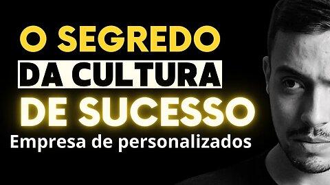 O segredo da Cultura: Os Valores Que a Definem uma empresa de personalizados de sucesso! Parte 1