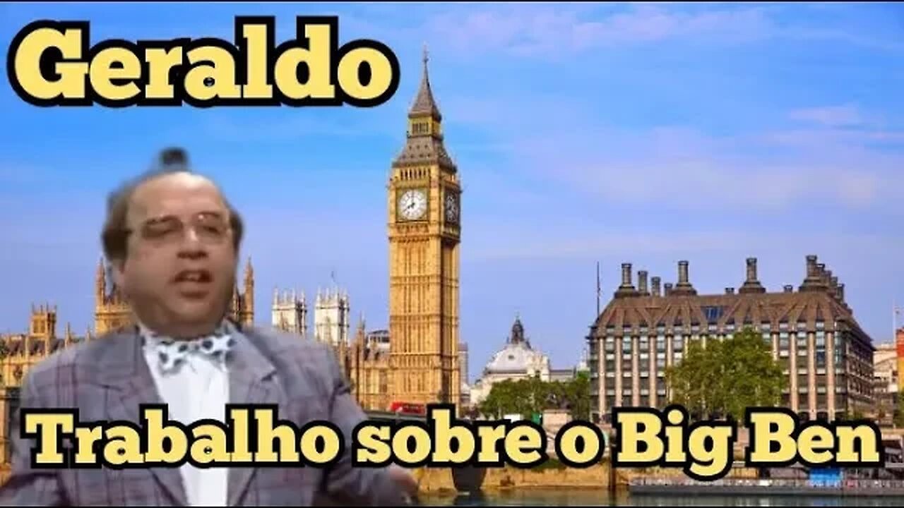 Escolinha do Professor Raimundo; Geraldo Trabalho sobre o Big Ben 🧭