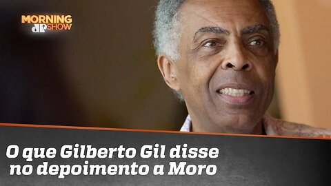 O que Gilberto Gil disse no depoimento a Moro