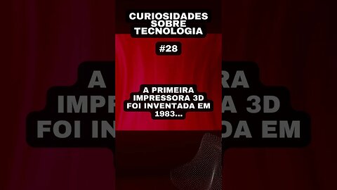 Curiosidades sobre tecnologia #28: a primeira impressora 3D