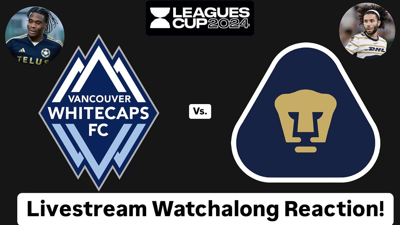 Vancouver Whitecaps FC Vs. Pumas UNAM Leagues Cup 2024 Round of 32 Livestream Watchalong Reaction